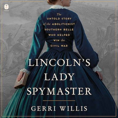 Lincoln’s Lady Spymaster