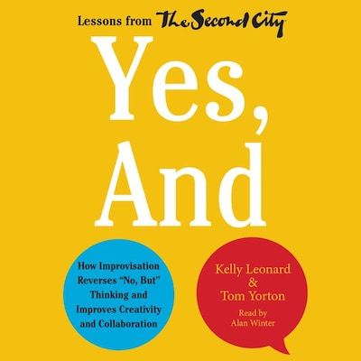 Yes, And – omslag til lydbogen af Kelly Leonard, Tom Yorton