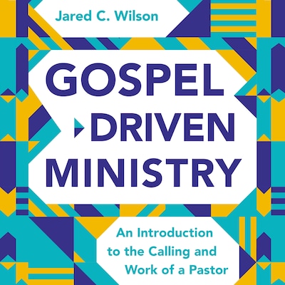 Gospel-Driven Ministry – omslag til lydbogen af Jared C. Wilson