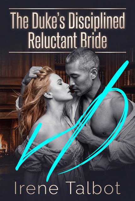 The Duke's Disciplined Reluctant Bride: Regency Marital Submission Erotic Chastisement Romance – omslag til lydbogen af Irene Talbot