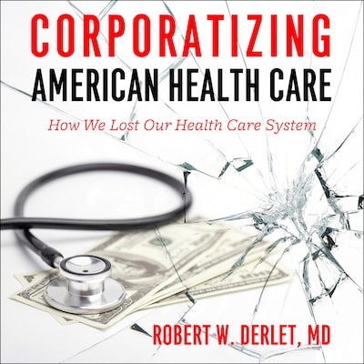 Corporatizing American Health Care – omslag til lydbogen af Robert W. Derlet