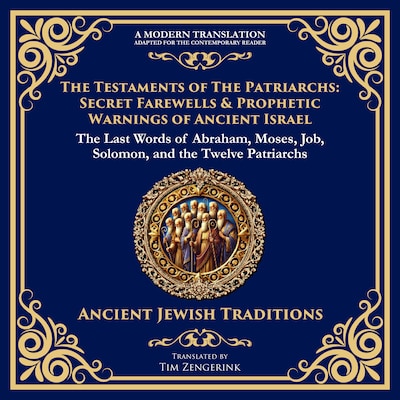 The Testaments of the Patriarchs: Secret Farewells & Prophetic Warnings of Ancient Israel – omslag til lydbogen af Tim Zengerink, Various Ancient Writers