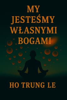 My Jesteśmy Własnymi Bogami – okładka audiobooka, autor Ho Trung Le