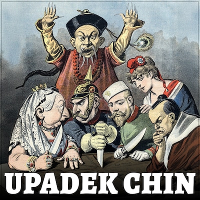 Upadek Chin. Jak Europa podzieliła się Państwem Środka?