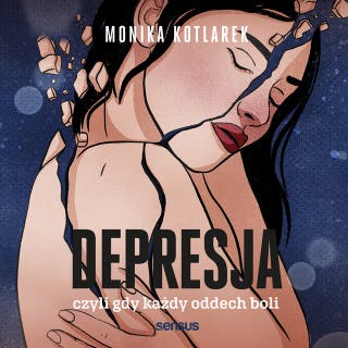 Depresja, czyli gdy każdy oddech boli – okładka audiobooka, autor Monika Kotlarek