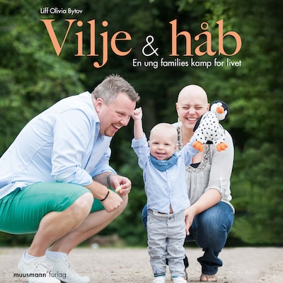 Vilje og håb - En ung families kamp for livet – omslag til lydbogen af Liff Olivia Bytov