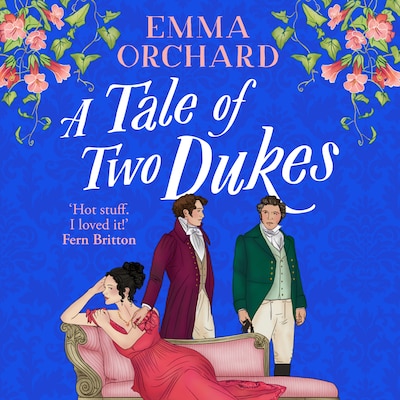 A Tale of Two Dukes - A BRAND NEW steamy forbidden, marriage of convenience, regency romance from Emma Orchard for 2025 (Unabridged)