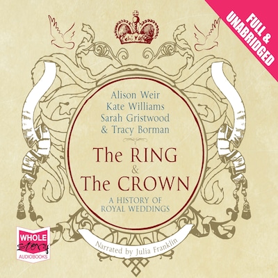 The Ring and the Crown – omslag til lydbogen af Alison Weir, Tracy Borman, Sarah Gristwood
