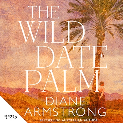 The Wild Date Palm – omslag til lydbogen af Diane Armstrong