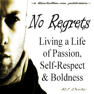 No Regrets: Living a Life of Passion, Self-Respect & Boldness