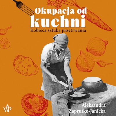 Okupacja od kuchni – okładka audiobooka, autor Aleksandra Zaprutko-Janicka