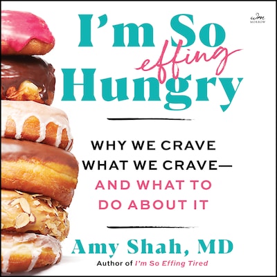 I'm So Effing Hungry – omslag til lydbogen af Amy Shah, MD