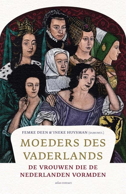 Moeders des Vaderlands: de vrouwen die de Nederlanden vormden