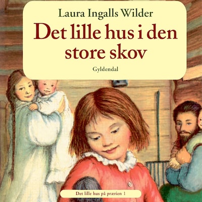 Det lille hus på prærien 1 - Det lille hus i den store skov – omslag til lydbogen af Laura Ingalls Wilder