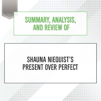 Summary, Analysis, and Review of Shauna Niequist's Present Over Perfect – omslag til lydbogen af Start Publishing Notes