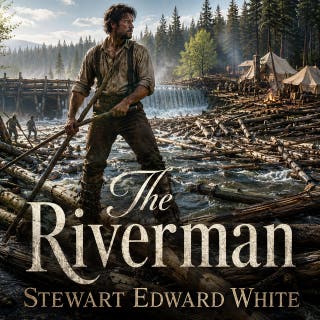 The Riverman: A Gripping Tale of Courage, Conflict, and the Untamed Wilderness – omslag till ljudboken av Stewart Edward White