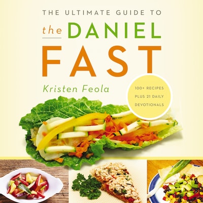 The Ultimate Guide to the Daniel Fast