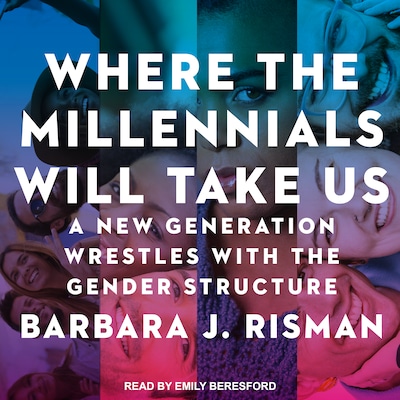 Where the Millennials Will Take Us – omslag til lydbogen af Barbara J. Risman