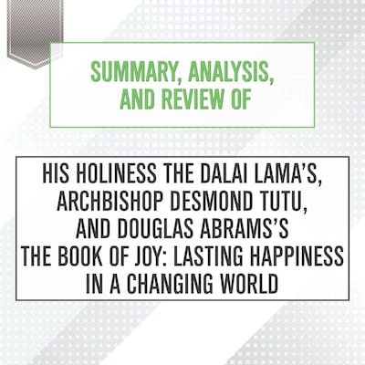 Summary, Analysis, and Review of His Holiness the Dalai Lama’s, Archbishop Desmond Tutu, and Douglas Abrams's The Book of Joy: Lasting Happiness in a Changing World – omslag til lydbogen af Start Publishing Notes