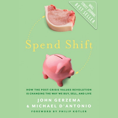 Spend Shift – omslag til lydbogen af Michael D'Antonio, John Gerzema, Philip Kotler
