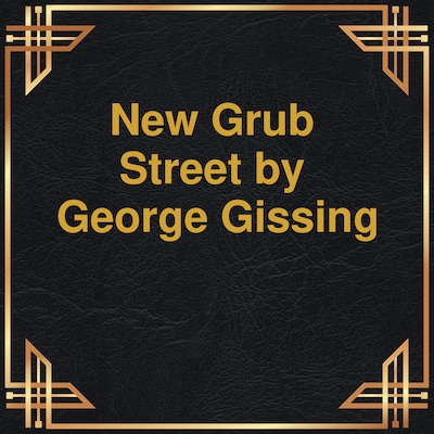 New Grub Street (Unabridged)