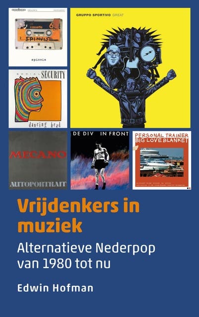 Vrijdenkers in muziek: Alternatieve Nederpop van 1980 tot nu – omslag van het luisterboek van Edwin Hofman