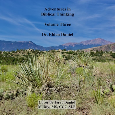 Adventures in Biblical Thinking Volume Three