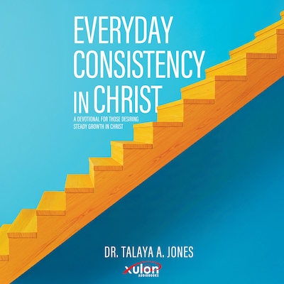 Everyday Consistency in Christ – omslag til lydbogen af Dr. Talaya A.  Jones