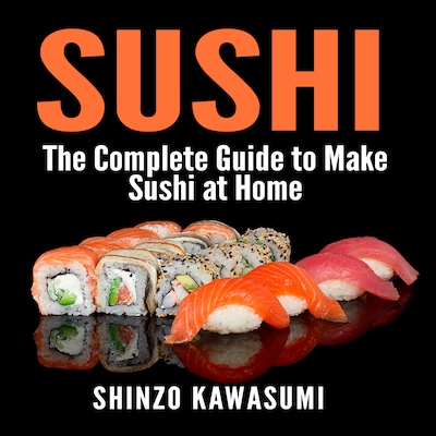 Sushi: The Complete Guide to Make Sushi at Home – omslag til lydbogen af Shinzo Kawasumi