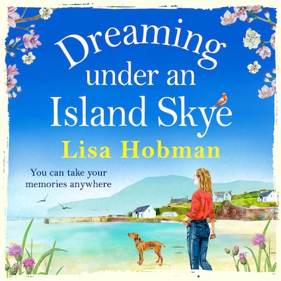 Dreaming Under An Island Skye - The perfect feel good, romantic read for 2021 (Unabridged)