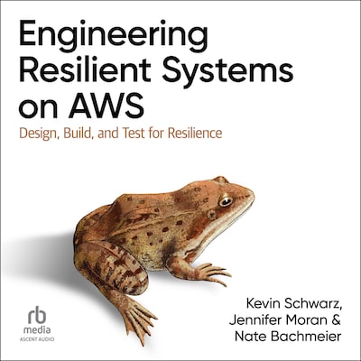 Engineering Resilient Systems on AWS – omslag til lydbogen af Kevin Schwarz, Jennifer Moran, Nate Bachmeier