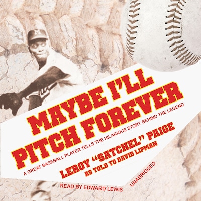 Maybe I’ll Pitch Forever – omslag til lydbogen af Leroy “Satchel” Paige