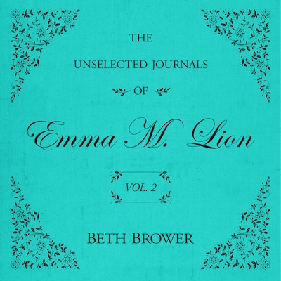 The Unselected Journals of Emma M. Lion Vol. 2