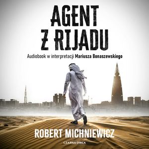 Agent z Rijadu – okładka audiobooka, autor Robert Michniewicz
