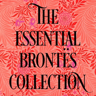 The Essential Brontë's Collection – omslag til lydbogen af Emily Brontë, Charlotte Brontë, Anne Brontë