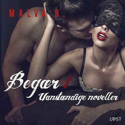 Begær 1: Uanstændige noveller – omslag til lydbogen af Malva B