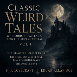 Classic Weird Tales of Horror, Fantasy, and the Supernatural, Vol 1: The Fall of the House of Usher, The Thousand-and-Second Tale of Scheherazade, The Lurking Fear