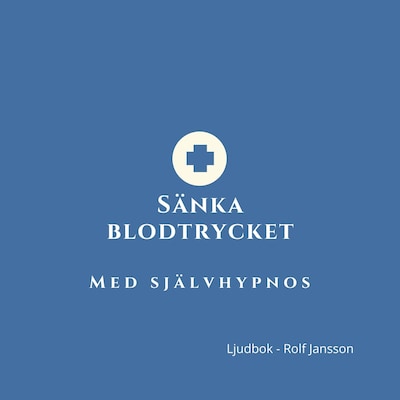 Sänka blodtrycket – avslappning och självhypnos för lugnare kropp och sinne