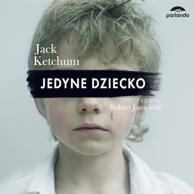 Jedyne dziecko – okładka audiobooka, autor Jack Ketchum