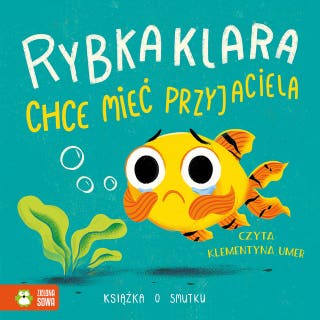 Rybka Klara chce mieć przyjaciela. Książka o smutku – okładka audiobooka, autor Zenon Łapka