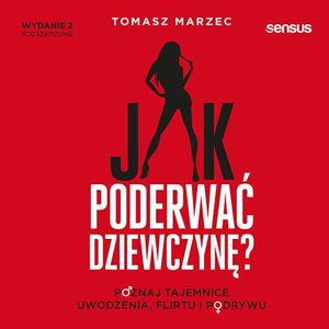 Jak poderwać dziewczynę? Poznaj tajemnice uwodzenia, flirtu i podrywu. Wydanie 2 – okładka audiobooka, autor Tomasz Marzec