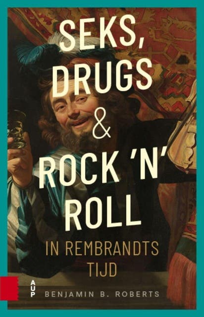 Seks, drugs en rock 'n' roll in Rembrandts tijd – omslag van het luisterboek van Benjamin Roberts