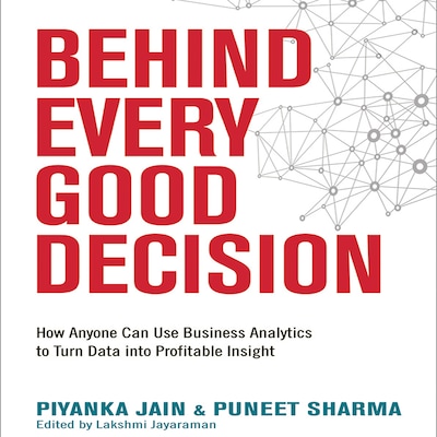 Behind Every Good Decision – omslag til lydbogen af Piyanka Jain, Puneet Sharma