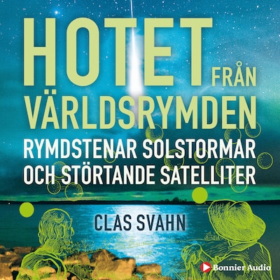 Hotet från världsrymden : rymdstenar, solstormar och störtande satelliter