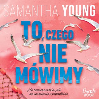 To, czego nie mówimy – okładka audiobooka, autor Samantha Young