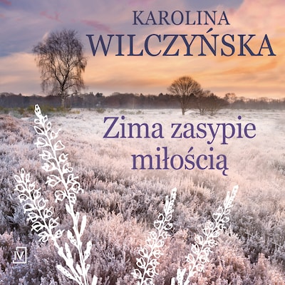 Zima zasypie miłością – okładka audiobooka, autor Karolina Wilczyńska