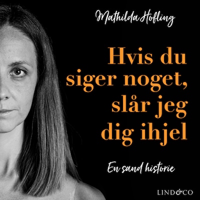 Hvis du siger noget, slår jeg dig ihjel – omslag til lydbogen af Leone Milton, Mathilda Hofling
