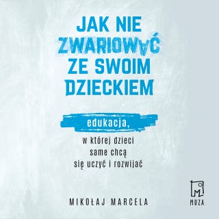 Jak nie zwariować ze swoim dzieckiem – okładka audiobooka, autor Mikołaj Marcela