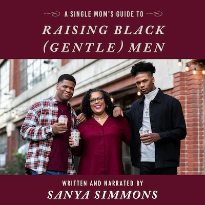 A Single Mom's Guide to Raising Black (Gentle)Men – omslag til lydbogen af Sanya Simmons