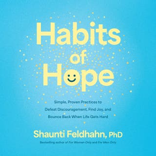 Habits of Hope: Simple, Proven Practices to Defeat Discouragement, Find Joy, and Bounce Back When Life Hits Hard – omslag till ljudboken av Shaunti Feldhahn